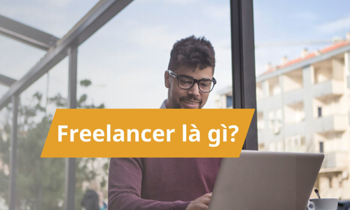 Freelancer là gì? Công việc tuyển dụng Freelancer phổ biến