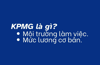 KPMG là gì? Tìm hiểu về môi trường làm việc và mức lương