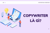 Copywriter là nghề gì? Copywriter và Content Writer