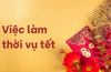 Việc làm thời vụ tết là gì? Lợi ích khi làm vào dịp tết?