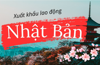 Xuất khẩu lao động Nhật Bản 2025: Mức lương, Điều kiện, Chi phí