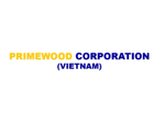 CÔNG TY TNHH PRIMEWOOD CORPORATION (VIỆT NAM)
