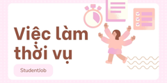 Việc làm thời vụ là gì? Sinh viên cần lưu ý điều gì?