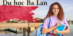 Du học Ba Lan: Chi phí, Visa, Học bổng & Điều kiện du học