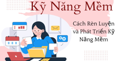 Kỹ năng mềm là gì? Cách rèn luyện và phát triển kỹ năng mềm