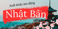 Xuất khẩu lao động Nhật Bản 2025: Mức lương, Điều kiện, Chi phí