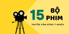 15 bộ phim truyền cảm hứng ý nghĩa hay nhất mọi thời đại