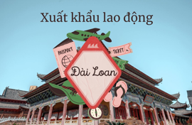 Xuất khẩu lao động Đài Loan: Chi phí, Điều kiện & Mức lương