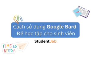 Cách sử dụng Google Bard để học tập cho sinh viên