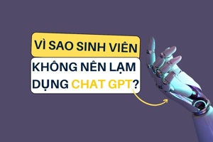Vì sao sinh viên không nên lạm dụng Chat GPT?