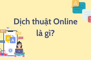 Việc làm dịch thuật online là gì? Ứng tuyển ở đâu?