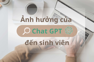 Ảnh hưởng của Chat GPT đến sinh viên tại Việt Nam