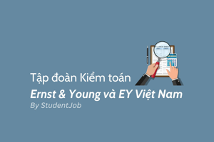 Tìm hiểu Tập đoàn Kiểm toán Ernst & Young và EY Việt Nam