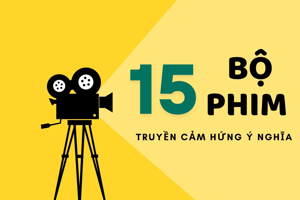 15 bộ phim truyền cảm hứng ý nghĩa hay nhất mọi thời đại