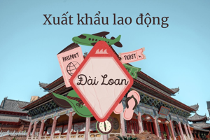 Xuất khẩu lao động Đài Loan: Chi phí, Điều kiện & Mức lương