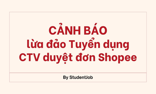 [CẢNH BÁO] Lừa đảo tuyển dụng CTV duyệt đơn Shopee