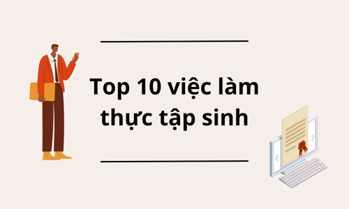 TOP 10 Việc làm tuyển dụng Thực tập sinh tại Việt Nam