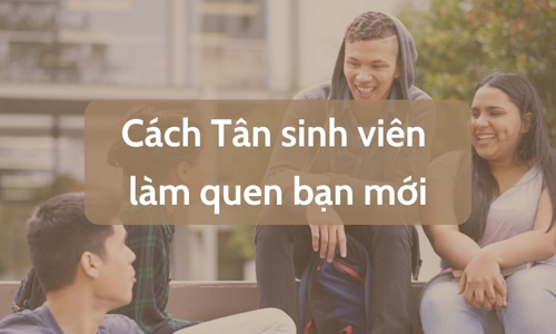 Cách làm quen bạn mới ở Đại học cho Tân sinh viên