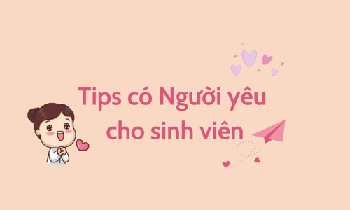 Những cách để có người yêu dễ nhất cho sinh viên Đại học