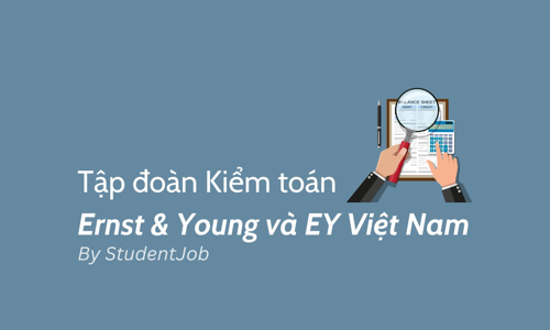 Tìm hiểu Tập đoàn Kiểm toán Ernst & Young và EY Việt Nam