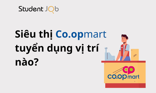 Siêu thị Coopmart tuyển dụng các vị trí nào? Lương ra sao?