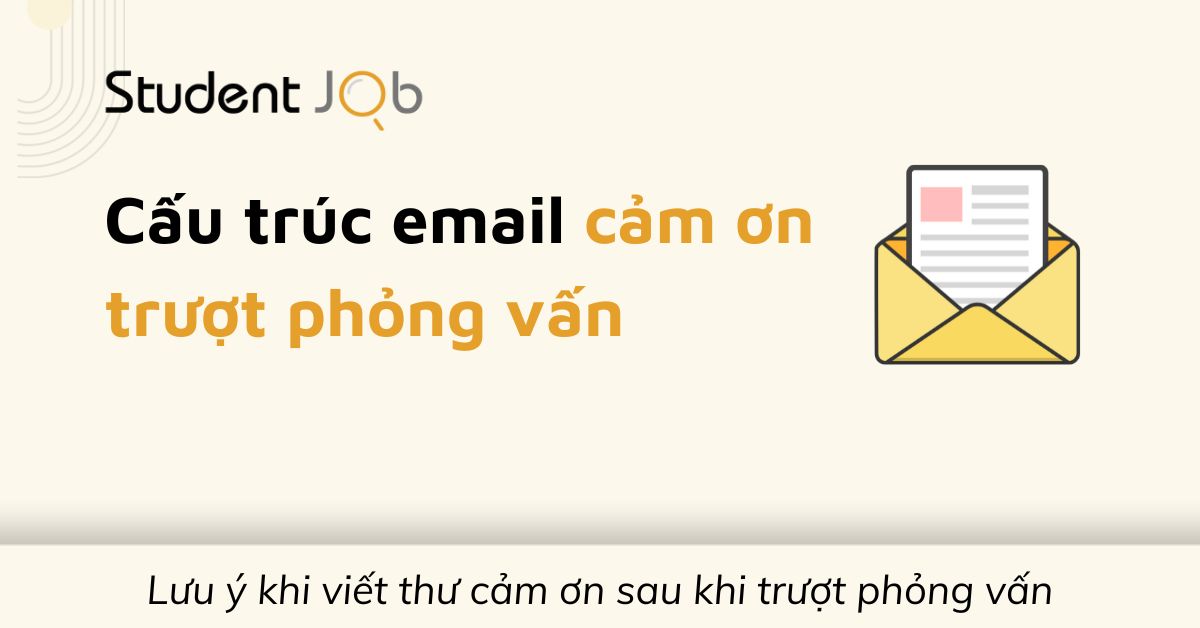 Cấu trúc email cảm ơn trượt phỏng vấn phải đầy đủ