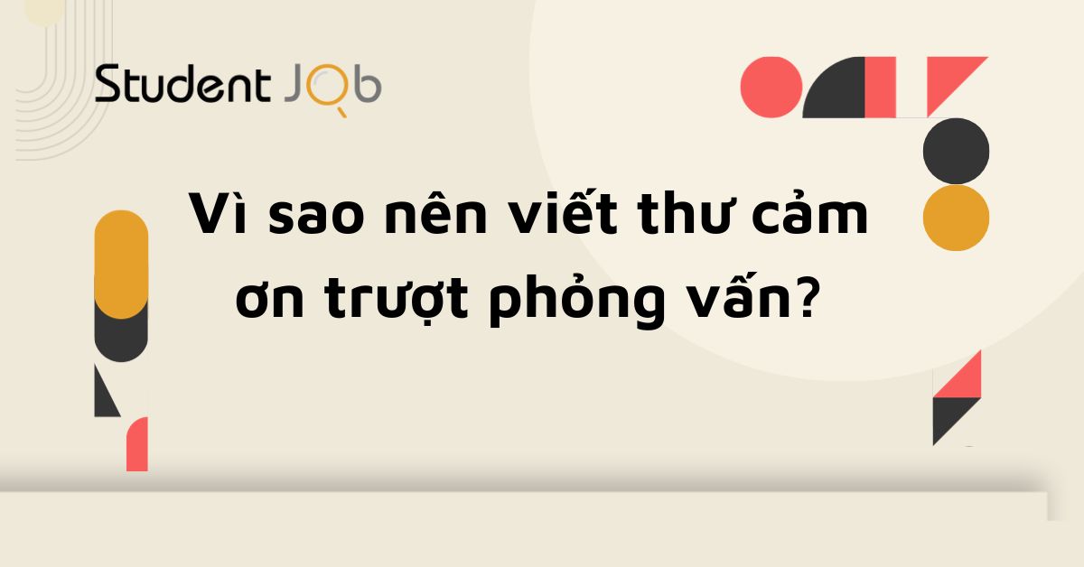 Lý do nên viết thư cảm ơn sau khi trượt phỏng vấn