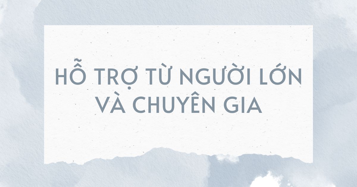 Tìm sự hỗ trợ từ người lớn và chuyên gia