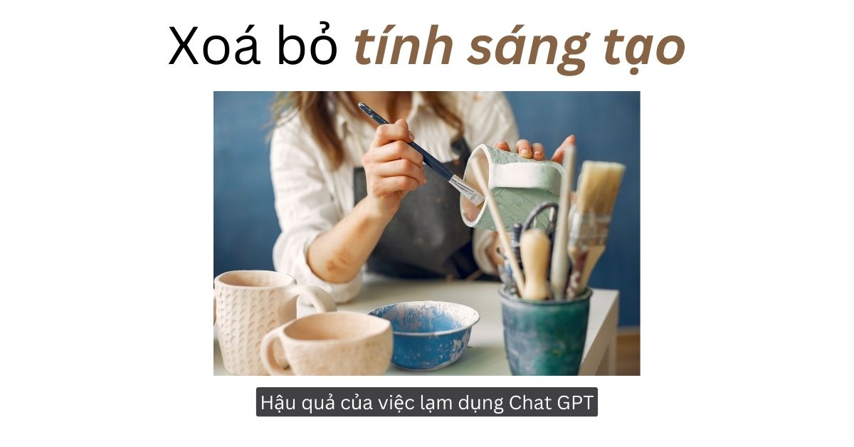 Lạm dụng Chat GPT có thể xoá bỏ đi tính sáng tạo