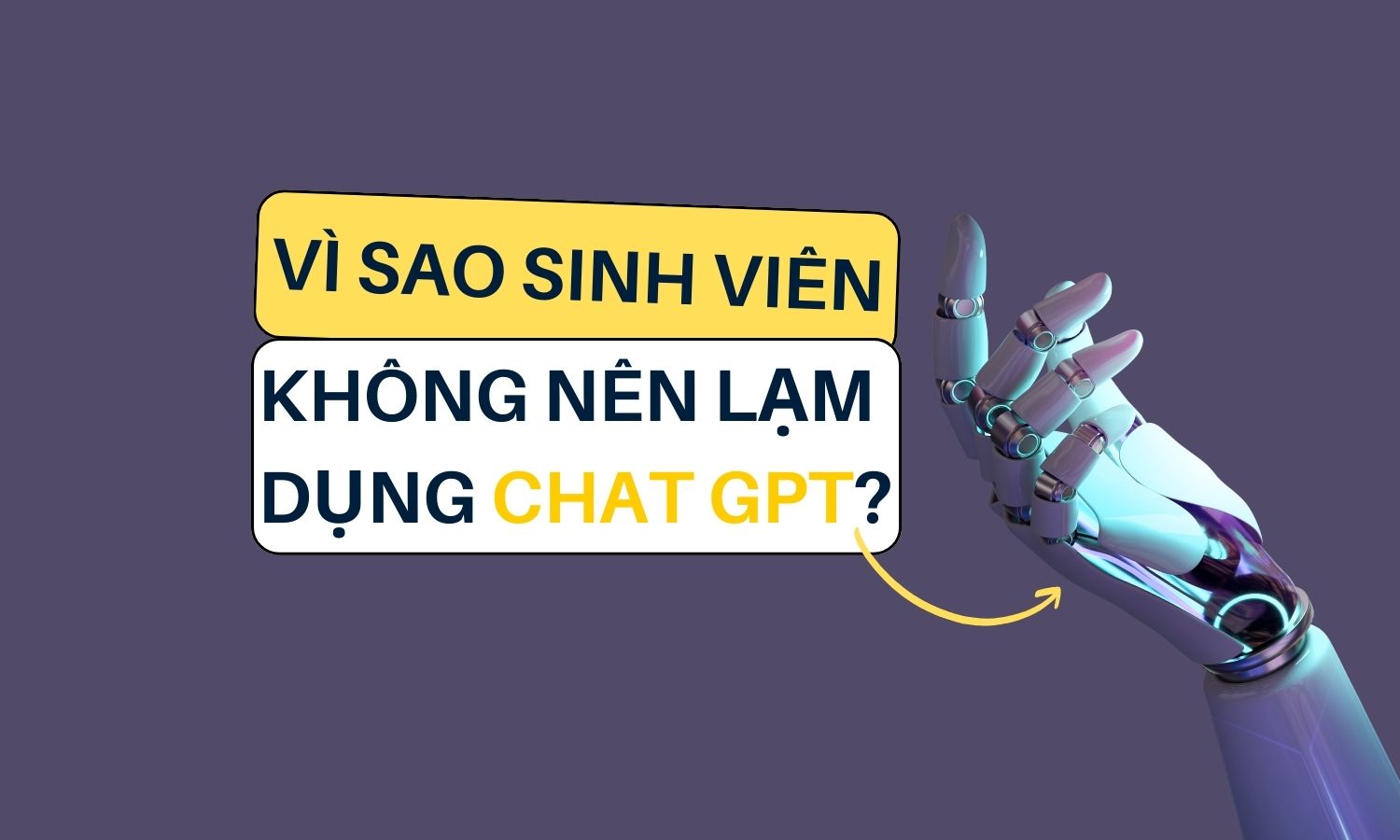 Vì sao sinh viên không nên lạm dụng Chat GPT?