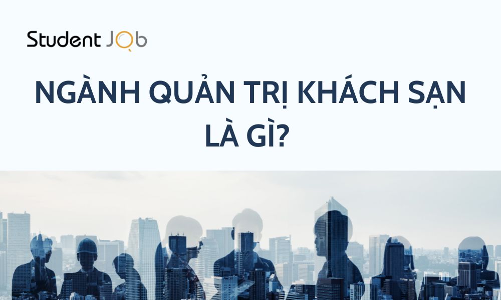 Ngành Quản trị Khách sạn là gì? Tốt nghiệp ra làm gì?