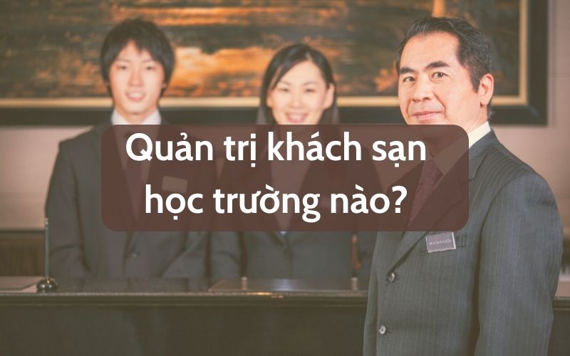 quản trị khách sạn học trường nào