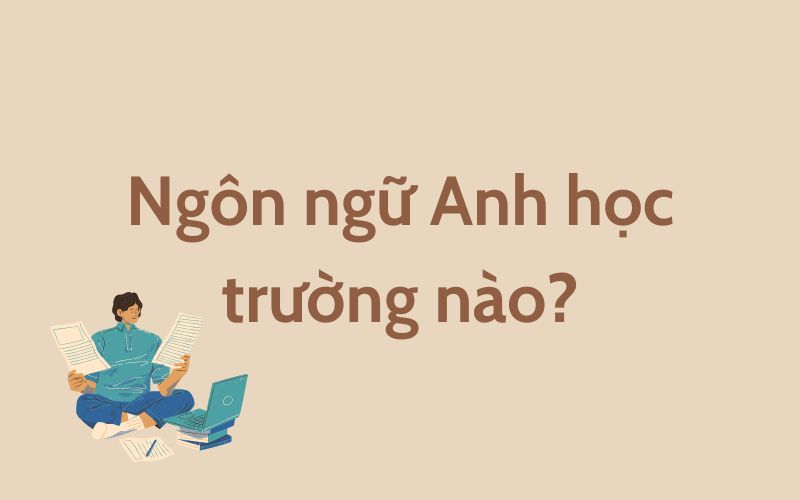 ngành ngôn ngữ Anh học trường nào