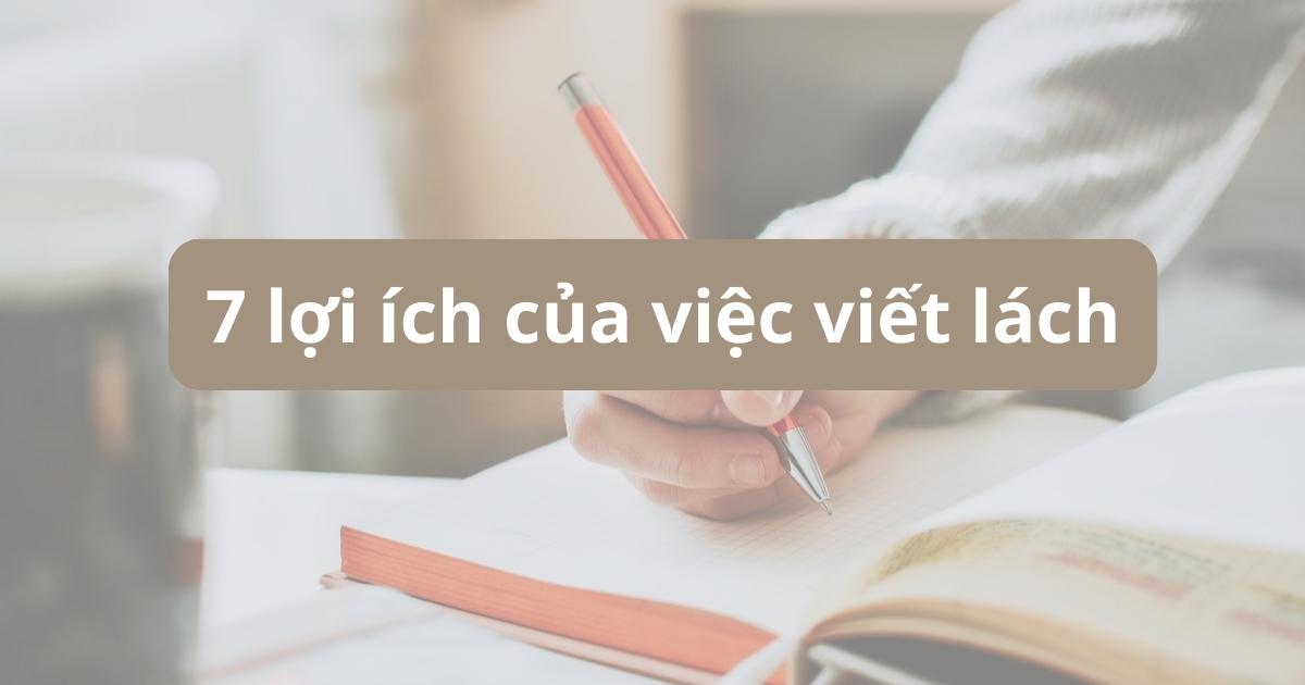 Viết lách là gì? 7 lợi ích tuyệt vời của việc viết lách