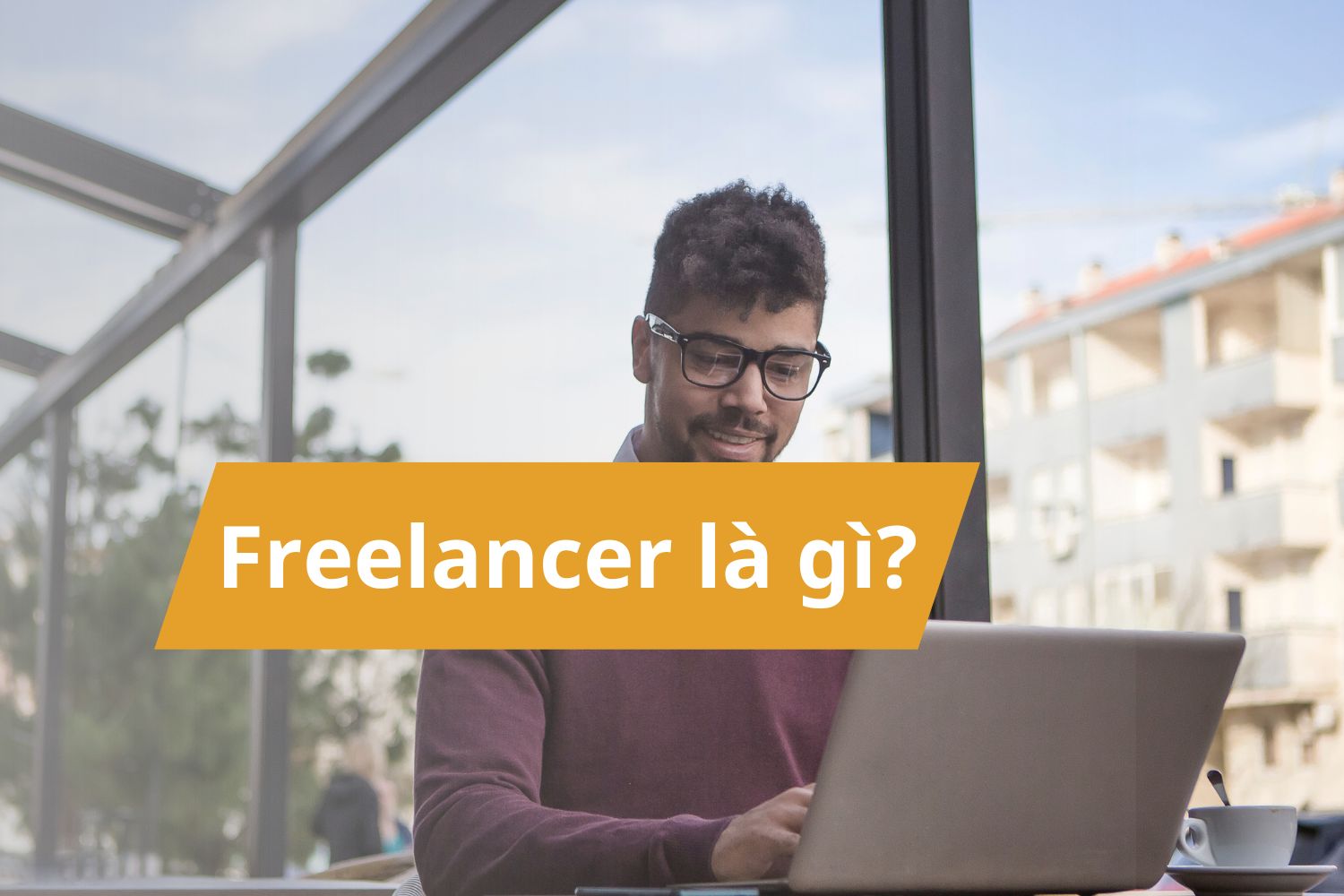 Freelancer là gì? Công việc tuyển dụng Freelancer phổ biến